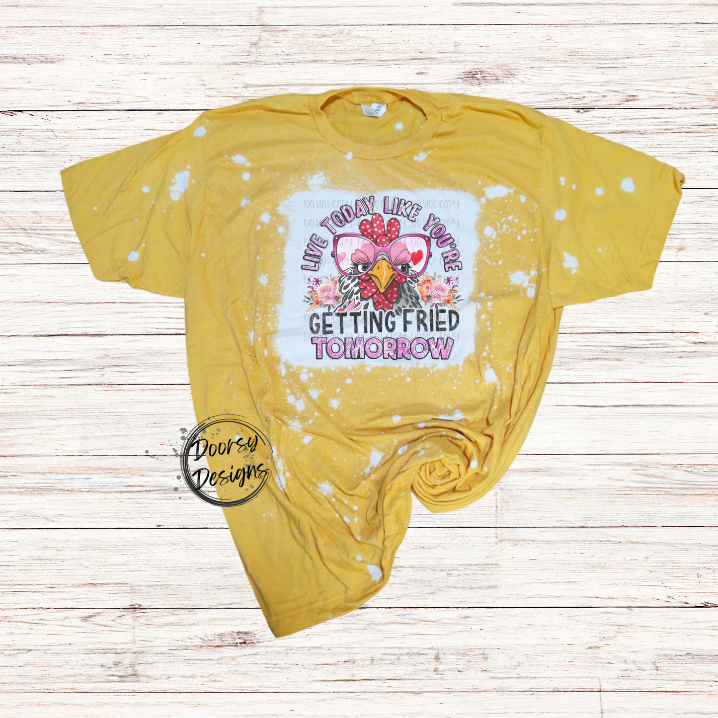 Live Today Like You're Getting Fried Tomorrow Bleached T-Shirt with Chicken
