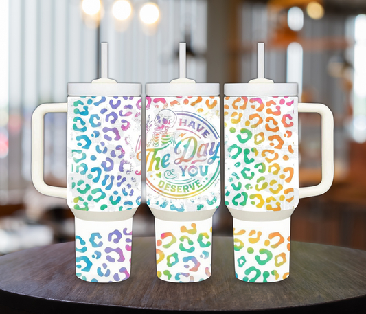 The Day You Deserve 40oz Sublimation Tumbler