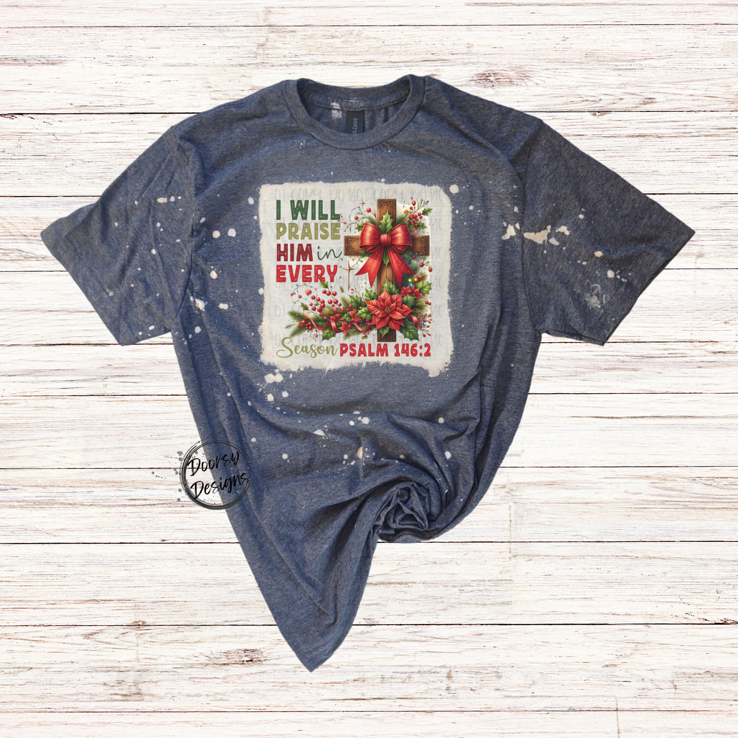 Praise Him Every Season Bleached Christmas Shirt w Cross