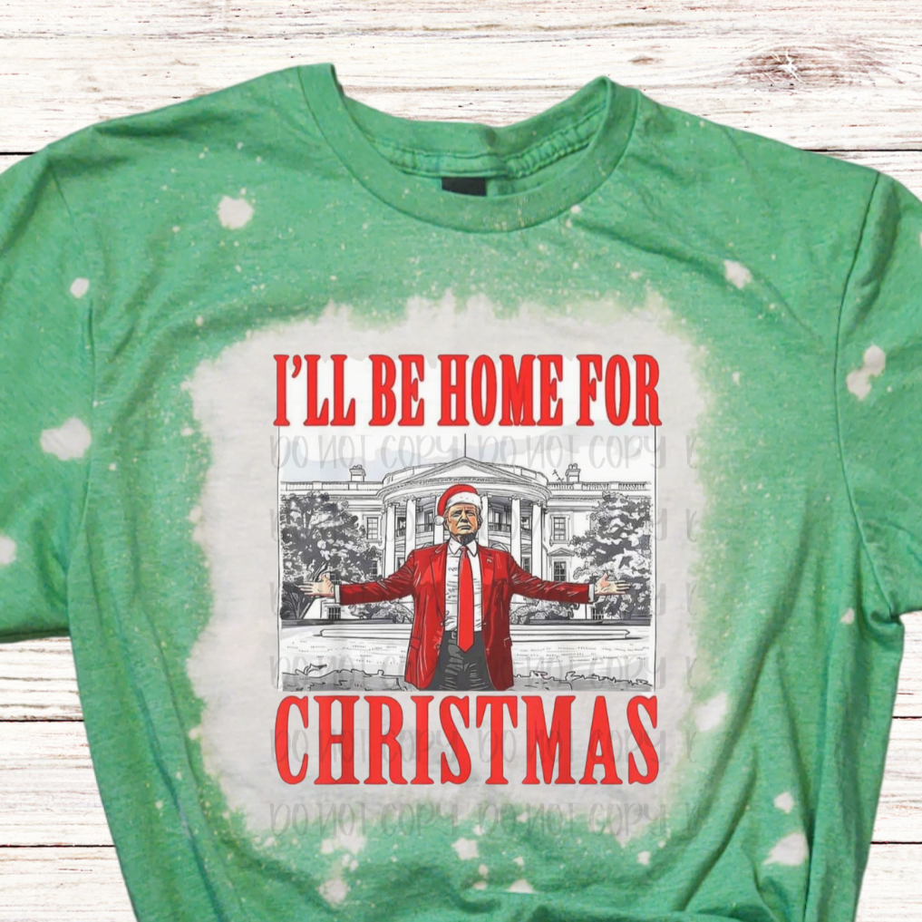 I'll Be Home for Christmas Bleached Trump Shirt