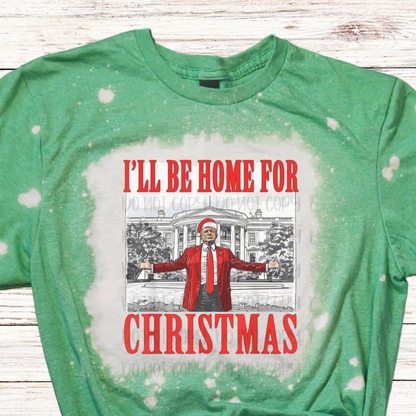 I'll Be Home for Christmas Bleached Trump Shirt