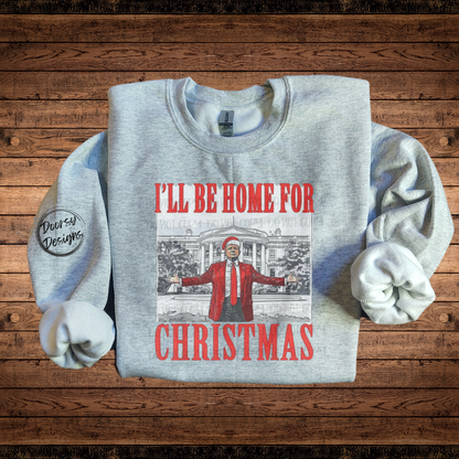 I'll Be Home for Christmas Crewneck Trump Sweatshirt