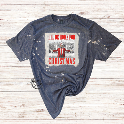 I'll Be Home for Christmas Bleached Trump Shirt