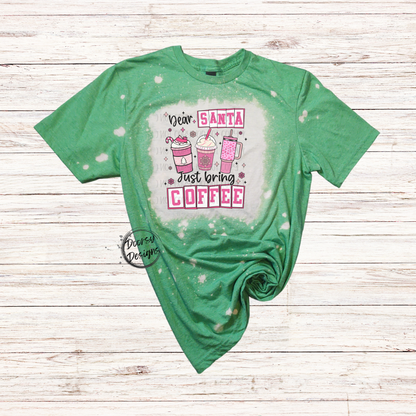 Dear Santa Just Bring Coffee Bleached Christmas Shirt