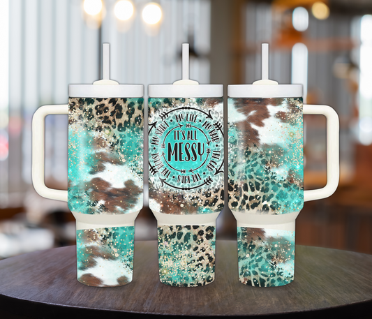 It's all Messy 40oz Sublimation Tumbler with Turquoise Cowhide