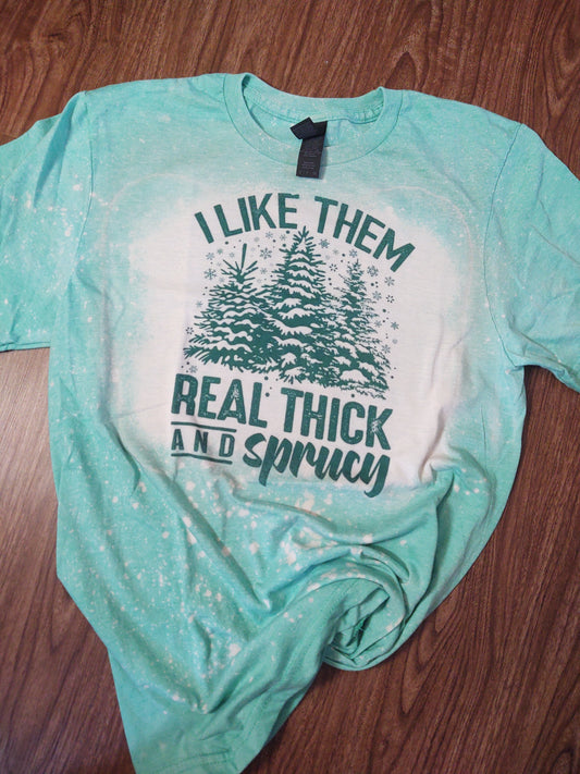 RTS *Bleach Bleeding Present- See Photos* I Like Them Thick and Sprucy Funny Christmas T-Shirt