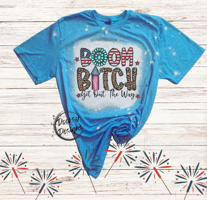 BOOM Bitch Get Out the Way Bleached 4th of July Shirt