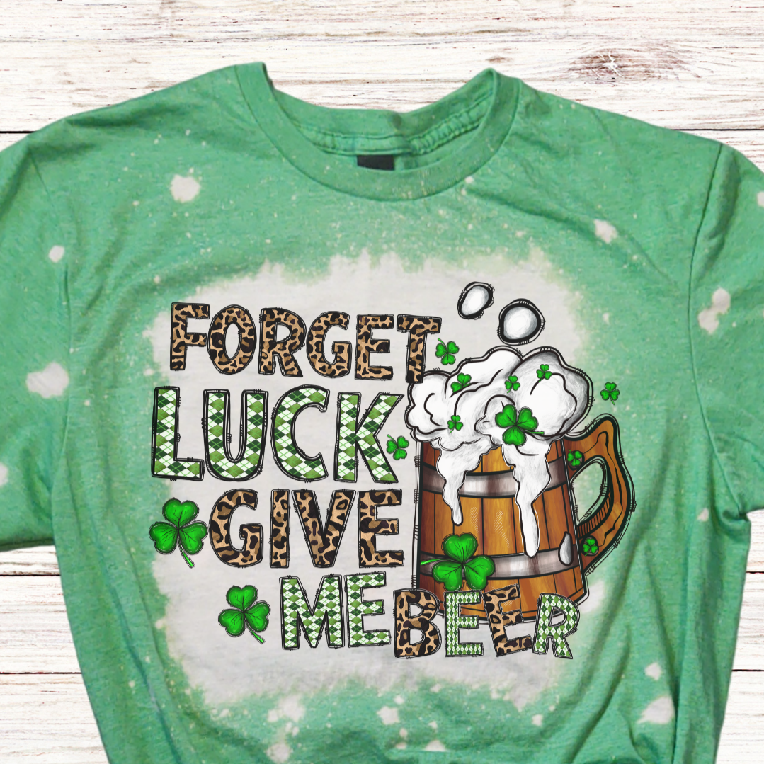 Forget Luck Give Me a BEER St Patrick's Day Shirt