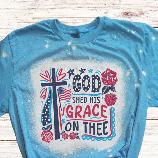 God Shed His Grace on THEE Bleached 4th of July Shirt