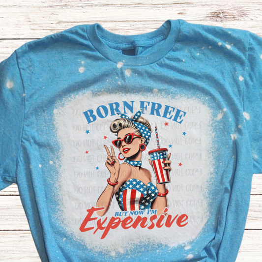 Born FREE But Now I'm Expensive Bleached 4th of July Shirt
