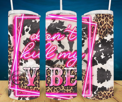 Don't Kill My Vibe Tumbler 20oz Sublimation Cup