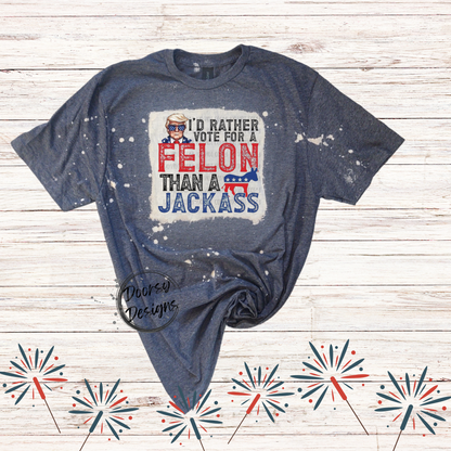 If Rather Vote for a Felon Bleached 4th of July Shirt